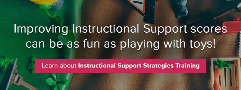 Improving Instructional Support scores can be as fun as playing with toys.